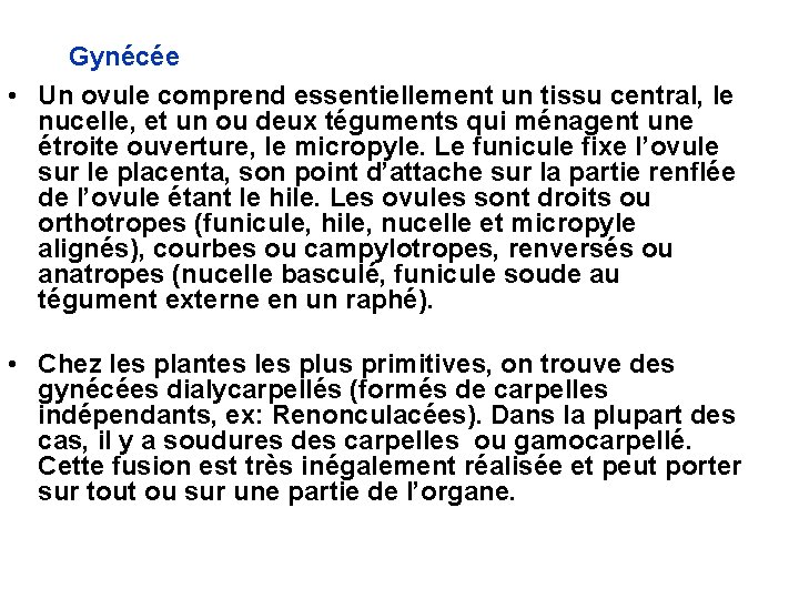 Gynécée • Un ovule comprend essentiellement un tissu central, le nucelle, et un ou Gynécée • Un ovule comprend essentiellement un tissu central, le nucelle, et un ou