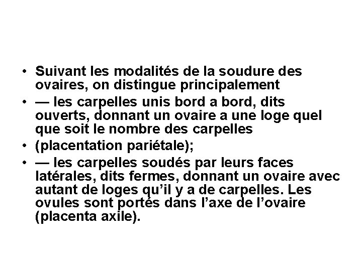 • Suivant les modalités de la soudure des ovaires, on distingue principalement • • Suivant les modalités de la soudure des ovaires, on distingue principalement •