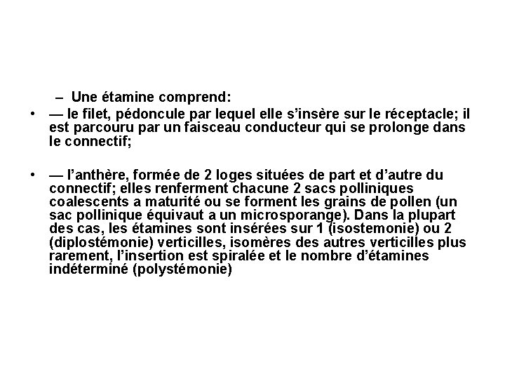 – Une étamine comprend: • — le filet, pédoncule par lequel elle s’insère sur – Une étamine comprend: • — le filet, pédoncule par lequel elle s’insère sur