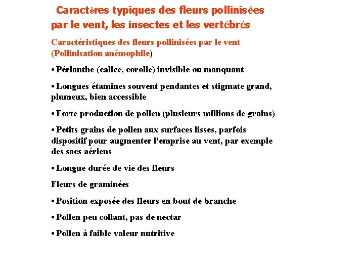 Caractères typiques des fleurs pollinisées par le vent, les insectes et les vertébrés Caractéristiques Caractères typiques des fleurs pollinisées par le vent, les insectes et les vertébrés Caractéristiques