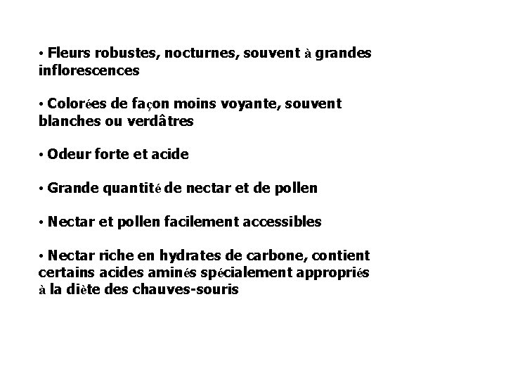 • Fleurs robustes, nocturnes, souvent à grandes inflorescences • Colorées de façon moins • Fleurs robustes, nocturnes, souvent à grandes inflorescences • Colorées de façon moins