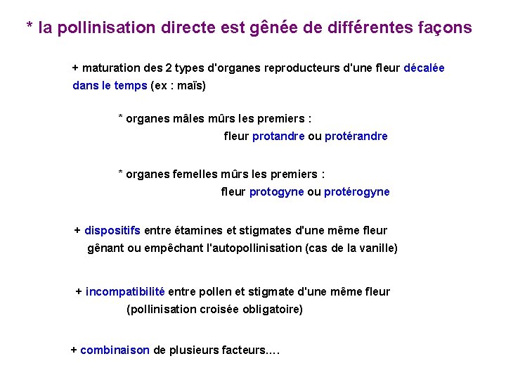 * la pollinisation directe est gênée de différentes façons + maturation des 2 types * la pollinisation directe est gênée de différentes façons + maturation des 2 types