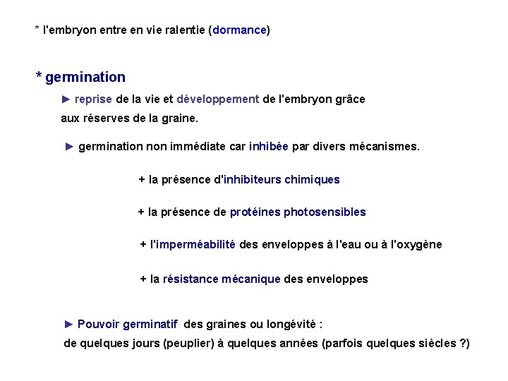 * l'embryon entre en vie ralentie (dormance) * germination ► reprise de la vie * l'embryon entre en vie ralentie (dormance) * germination ► reprise de la vie