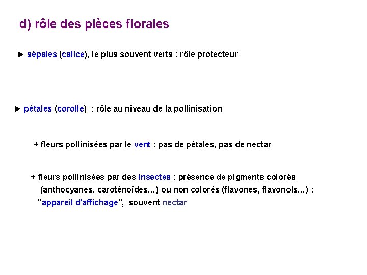 d) rôle des pièces florales ► sépales (calice), le plus souvent verts : rôle d) rôle des pièces florales ► sépales (calice), le plus souvent verts : rôle