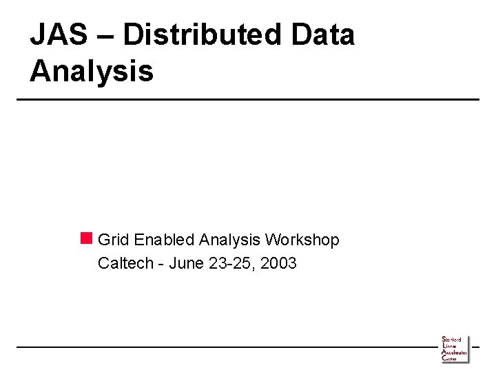 JAS – Distributed Data Analysis n Grid Enabled Analysis Workshop Caltech - June 23
