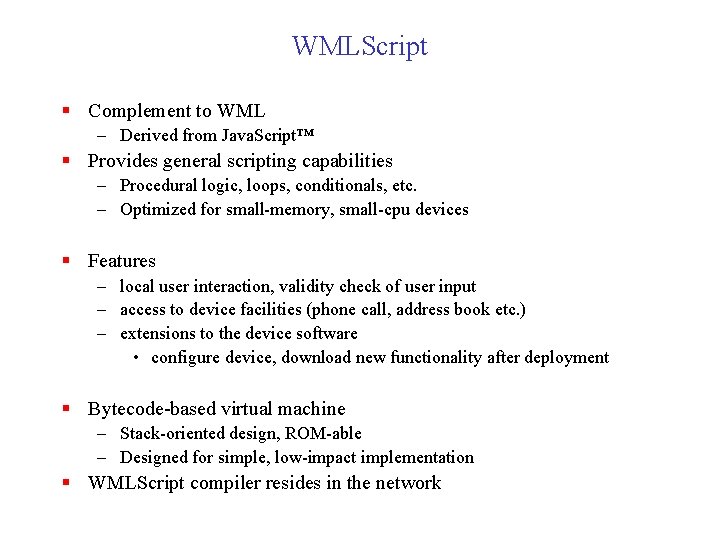 WMLScript § Complement to WML – Derived from Java. Script™ § Provides general scripting
