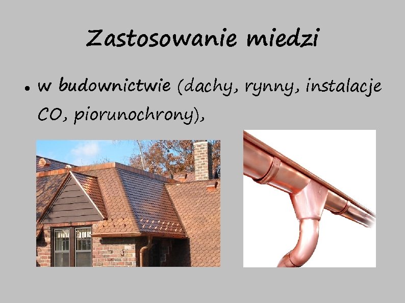 Zastosowanie miedzi w budownictwie (dachy, rynny, instalacje CO, piorunochrony), 