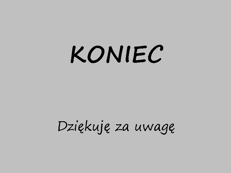 KONIEC Dziękuję za uwagę 