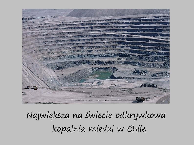 Największa na świecie odkrywkowa kopalnia miedzi w Chile 