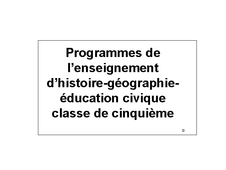 Programmes de l’enseignement d’histoire-géographieéducation civique classe de cinquième 
