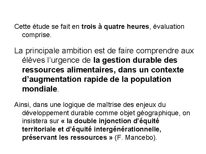 Cette étude se fait en trois à quatre heures, évaluation comprise. La principale ambition