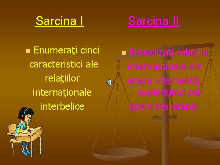 Sarcina I Enumeraţi cinci caracteristici ale relaţiilor internaţionale interbelice n Sarcina II n Periodizaţi