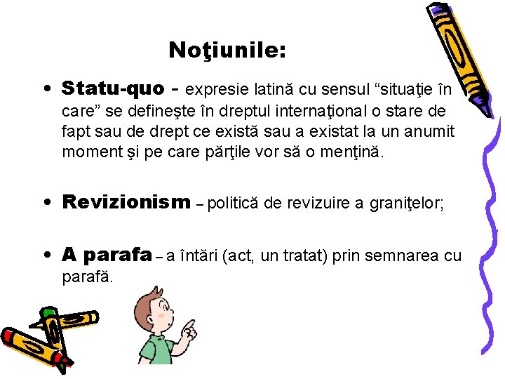 Noţiunile: • Statu-quo - expresie latină cu sensul “situaţie în care” se defineşte în