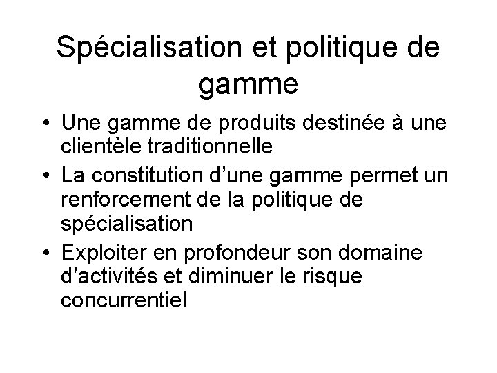 Spécialisation et politique de gamme • Une gamme de produits destinée à une clientèle