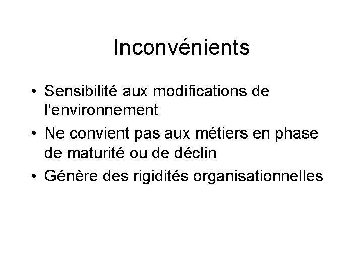 Inconvénients • Sensibilité aux modifications de l’environnement • Ne convient pas aux métiers en