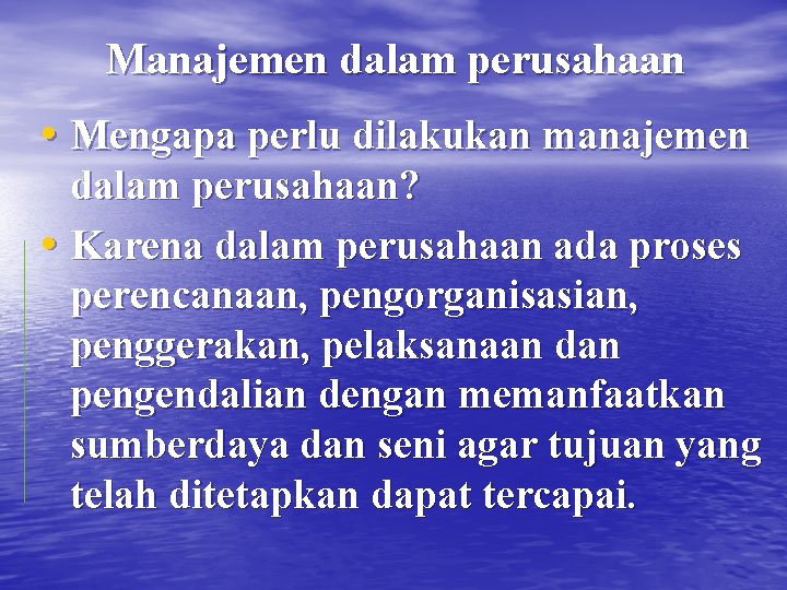 Manajemen dalam perusahaan • Mengapa perlu dilakukan manajemen dalam perusahaan? • Karena dalam perusahaan