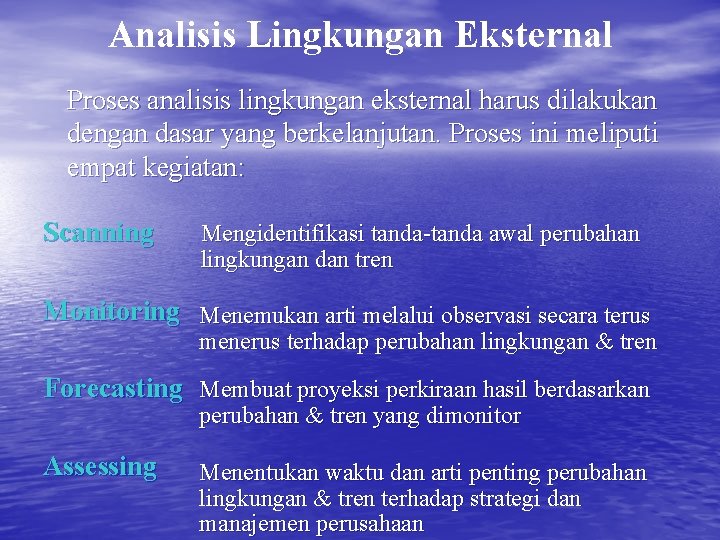 Analisis Lingkungan Eksternal Proses analisis lingkungan eksternal harus dilakukan dengan dasar yang berkelanjutan. Proses