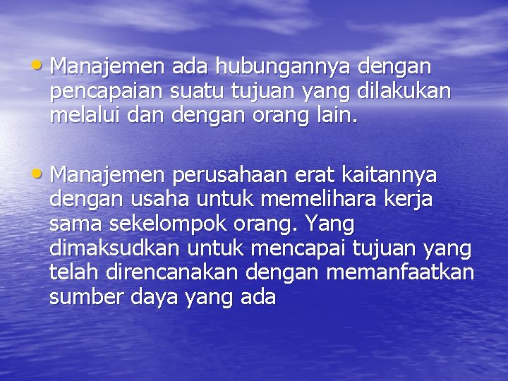  • Manajemen ada hubungannya dengan pencapaian suatu tujuan yang dilakukan melalui dan dengan