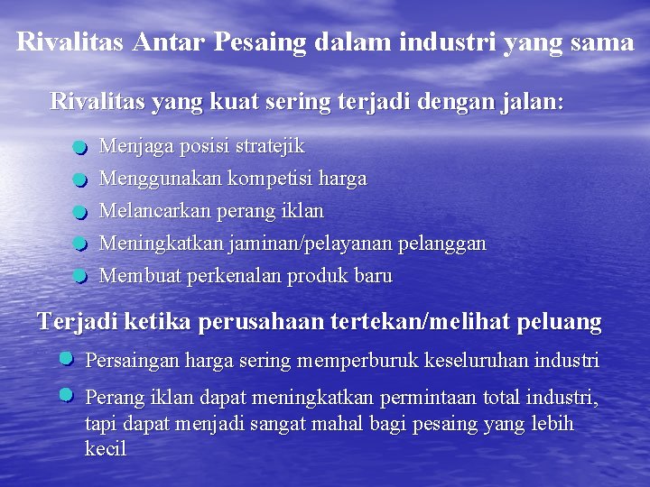 Rivalitas Antar Pesaing dalam industri yang sama Rivalitas yang kuat sering terjadi dengan jalan: