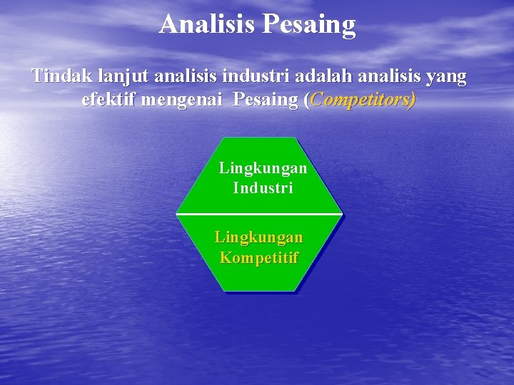 Analisis Pesaing Tindak lanjut analisis industri adalah analisis yang efektif mengenai Pesaing (Competitors) Lingkungan