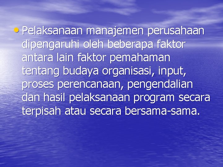  • Pelaksanaan manajemen perusahaan dipengaruhi oleh beberapa faktor antara lain faktor pemahaman tentang