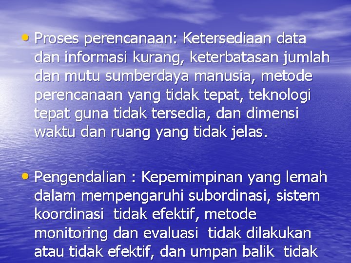  • Proses perencanaan: Ketersediaan data dan informasi kurang, keterbatasan jumlah dan mutu sumberdaya