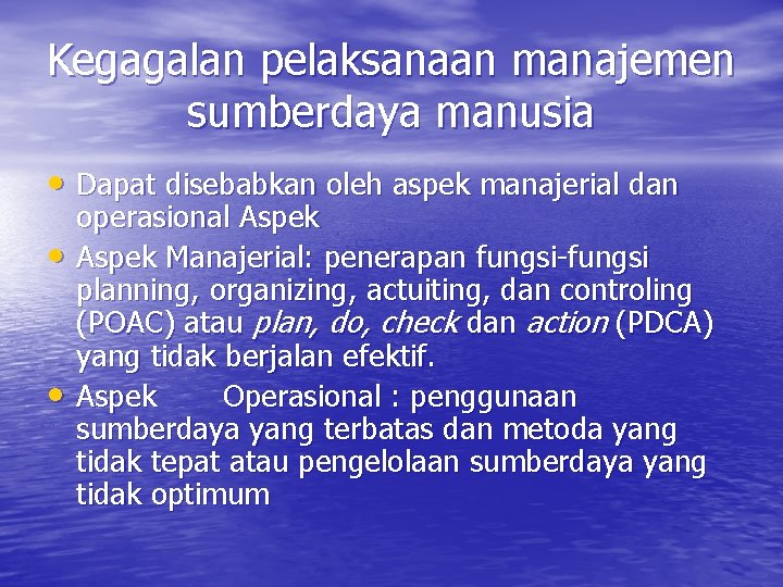 Kegagalan pelaksanaan manajemen sumberdaya manusia • Dapat disebabkan oleh aspek manajerial dan • •