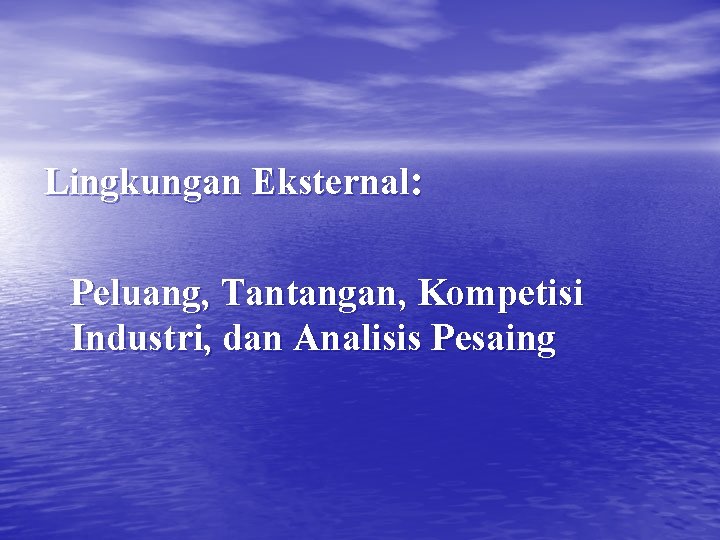 Lingkungan Eksternal: Peluang, Tantangan, Kompetisi Industri, dan Analisis Pesaing 