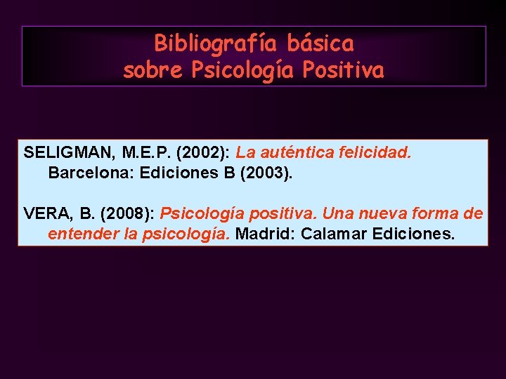 Bibliografía básica sobre Psicología Positiva SELIGMAN, M. E. P. (2002): La auténtica felicidad. Barcelona: