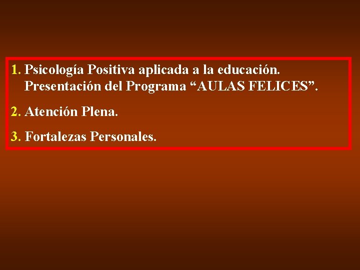 1. Psicología Positiva aplicada a la educación. Presentación del Programa “AULAS FELICES”. 2. Atención