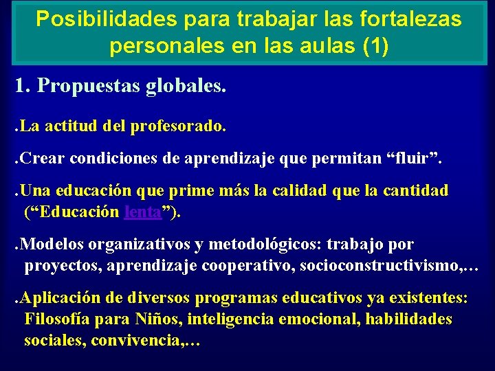 Posibilidades para trabajar las fortalezas personales en las aulas (1) 1. Propuestas globales. .