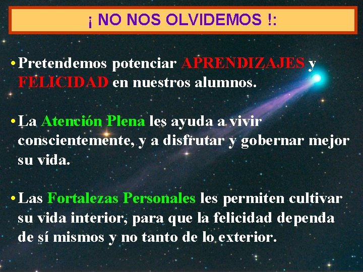 ¡ NO NOS OLVIDEMOS !: • Pretendemos potenciar APRENDIZAJES y FELICIDAD en nuestros alumnos.