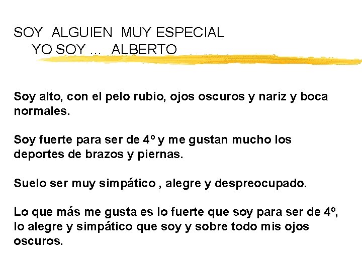 SOY ALGUIEN MUY ESPECIAL YO SOY … ALBERTO Soy alto, con el pelo rubio,