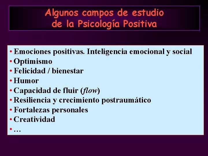 Algunos campos de estudio de la Psicología Positiva • Emociones positivas. Inteligencia emocional y