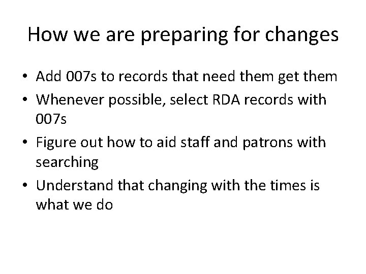 How we are preparing for changes • Add 007 s to records that need