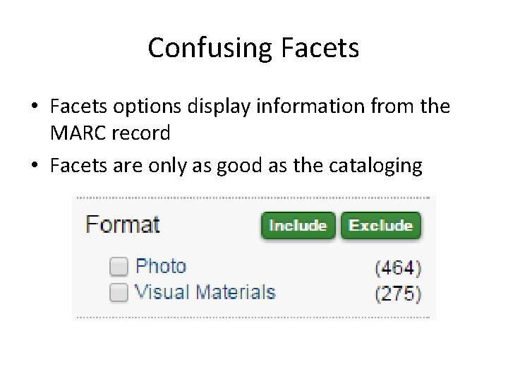 Confusing Facets • Facets options display information from the MARC record • Facets are