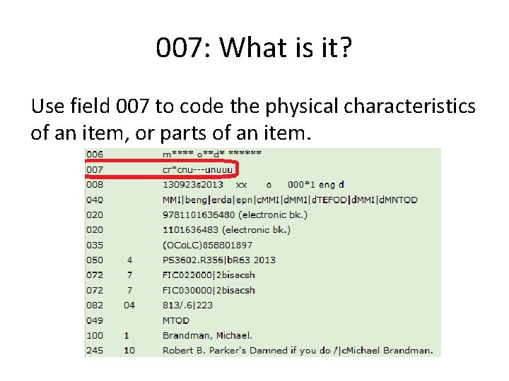 007: What is it? Use field 007 to code the physical characteristics of an