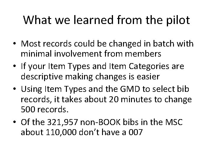 What we learned from the pilot • Most records could be changed in batch