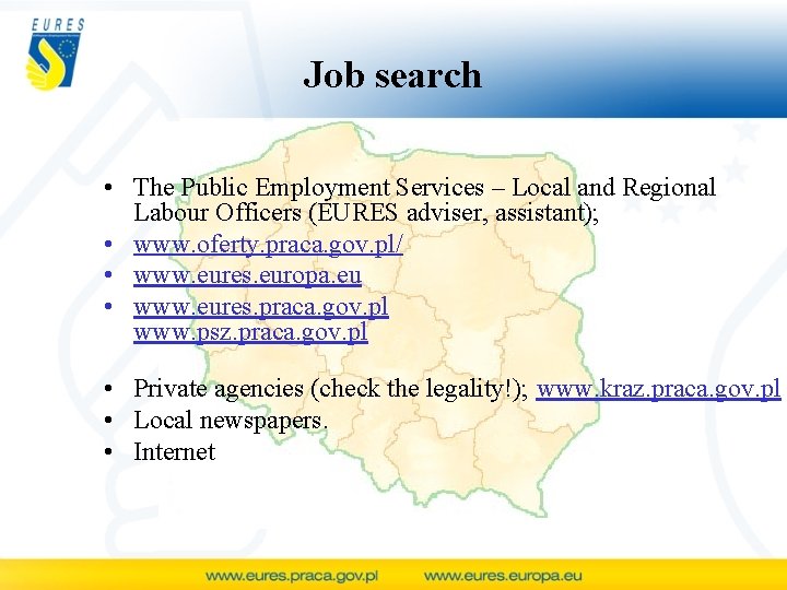 Job search • The Public Employment Services – Local and Regional Labour Officers (EURES