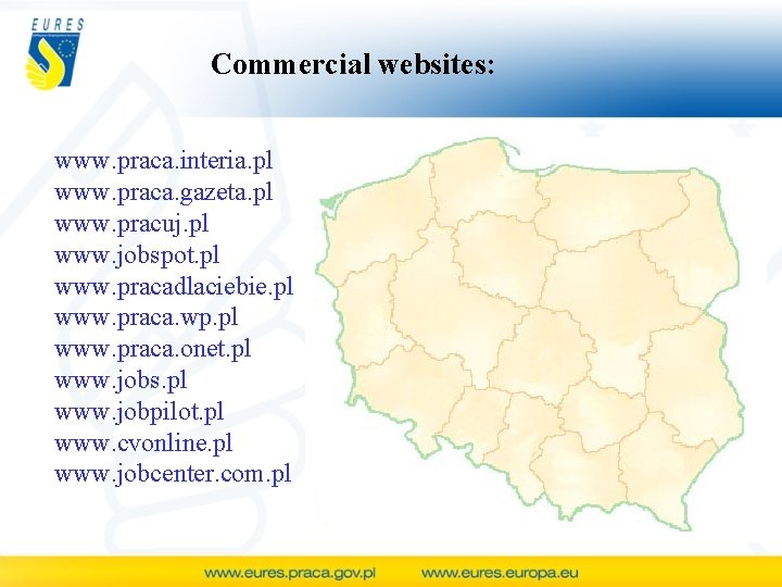 Commercial websites: www. praca. interia. pl www. praca. gazeta. pl www. pracuj. pl www.