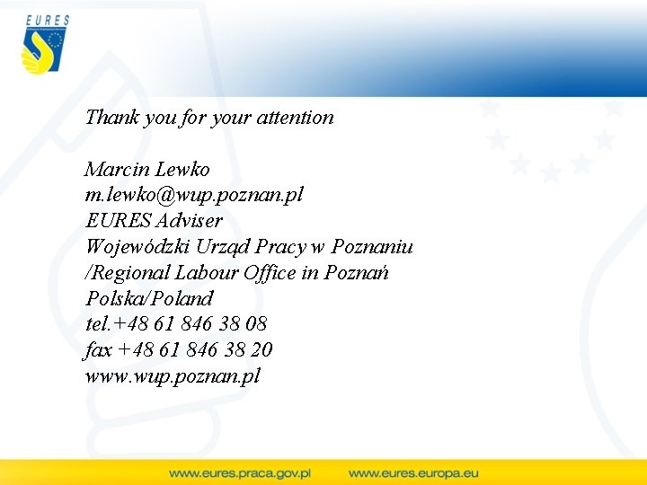 Thank you for your attention Marcin Lewko m. lewko@wup. poznan. pl EURES Adviser Wojewódzki