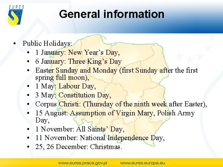 General information • Public Holidays: • 1 January: New Year’s Day, • 6 January: