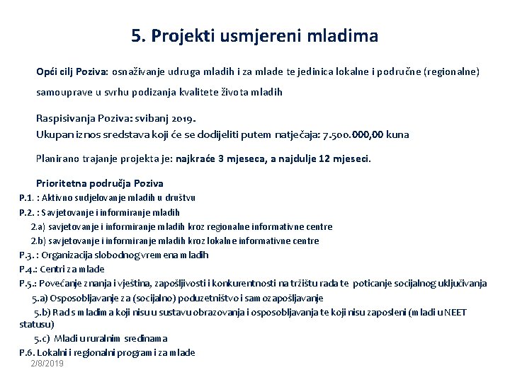 5. Projekti usmjereni mladima Opći cilj Poziva: osnaživanje udruga mladih i za mlade te