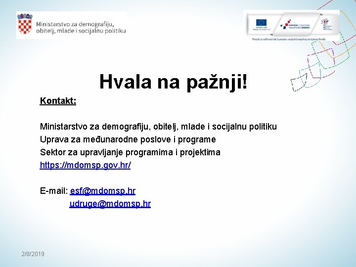 Hvala na pažnji! Kontakt: Ministarstvo za demografiju, obitelj, mlade i socijalnu politiku Uprava za