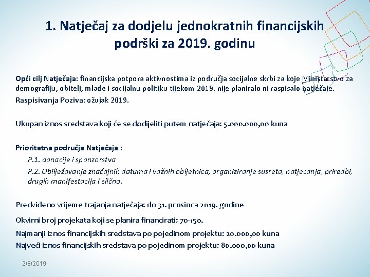 1. Natječaj za dodjelu jednokratnih financijskih podrški za 2019. godinu Opći cilj Natječaja: financijska