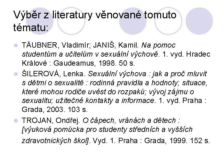 Výběr z literatury věnované tomuto tématu: TÄUBNER, Vladimír; JANIŠ, Kamil. Na pomoc studentům a