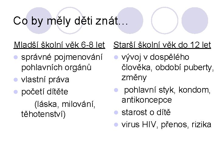 Co by měly děti znát… Mladší školní věk 6 -8 let l správné pojmenování