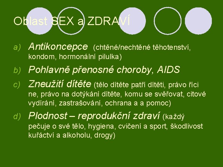 Oblast SEX a ZDRAVÍ a) Antikoncepce (chtěné/nechtěné těhotenství, kondom, hormonální pilulka) Pohlavně přenosné choroby,