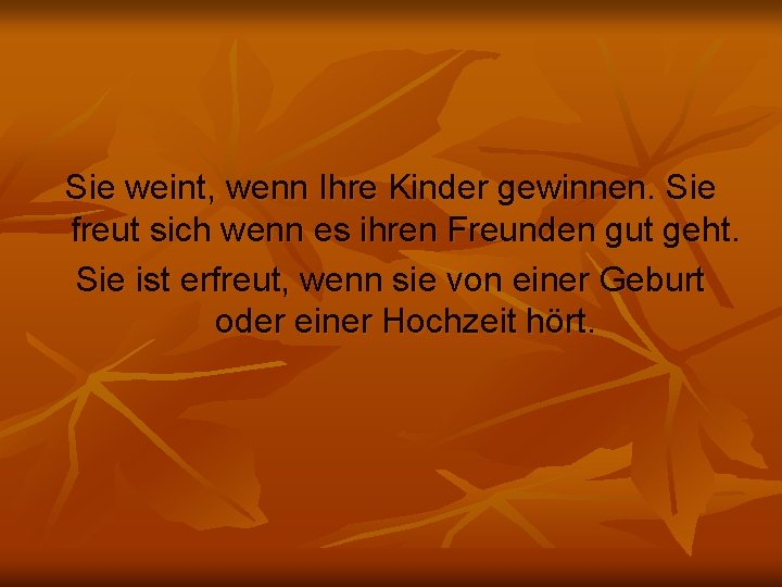 Sie weint, wenn Ihre Kinder gewinnen. Sie freut sich wenn es ihren Freunden gut