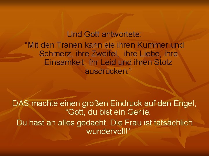 Und Gott antwortete: “Mit den Tränen kann sie ihren Kummer und Schmerz, ihre Zweifel,